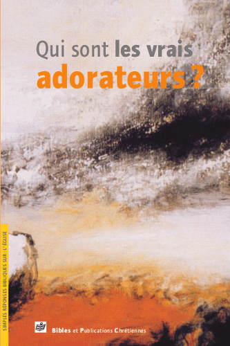 image du produit Qui sont les vrais adorateurs ?