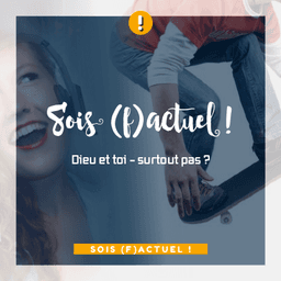 image du produit Sois (f)actuel: Dieu et toi - surtout pas ?