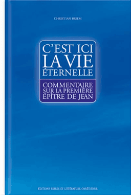 image du produit C'est ici la vie éternelle, commentaire sur la 1ere épître de Jean